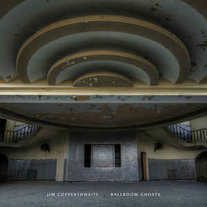 JIM COPPERTHWAITE - BALLROOM GHOSTS ( 12