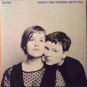 OH PEP! - I WASN'T ONLY THINKING ABOUT YOU ( 12" RECORD )