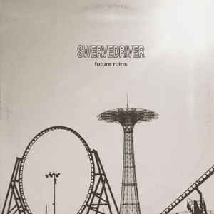 SWERVEDRIVER - FUTURE RUINS ( 12