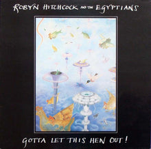 Load image into Gallery viewer, Robyn Hitchcock &amp; The Egyptians ‎– Gotta Let This Hen Out!