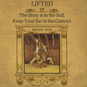 Bright Eyes – Lifted Or The Story Is In The Soil, Keep Your Ear To The Ground
