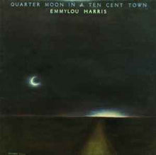 Load image into Gallery viewer, Emmylou Harris – Quarter Moon In A Ten Cent Town