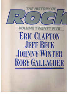 Eric Clapton / Jeff Beck / Johnny Winter / Rory Gallagher – The History Of Rock (Volume Twenty Five)