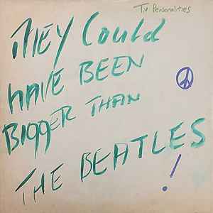 Television Personalities – They Could Have Been Bigger Than The Beatles