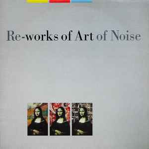 The Art Of Noise – In Visible Silence / Re-Works Of Art Of Noise