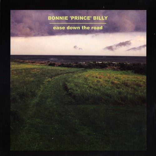 Bonnie 'Prince' Billy* – Ease Down The Road