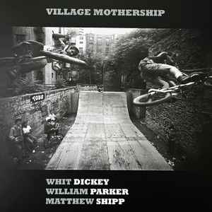 Whit Dickey, William Parker, Matthew Shipp - Village Mothership (LP, Album)