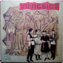 Load image into Gallery viewer, Vujicsics – Serbian Music From Southern Hungary