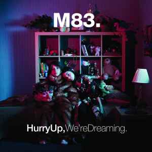 M83 – Hurry Up, We're Dreaming.