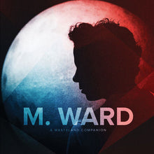 Load image into Gallery viewer, M. Ward – A Wasteland Companion