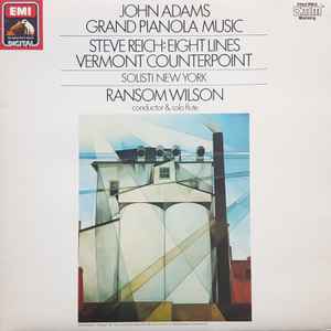 John Adams / Steve Reich – Solisti New York, Ransom Wilson – Grand Pianola Music / Eight Lines / Vermont Counterpoint