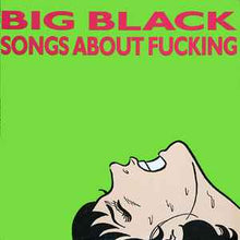 Load image into Gallery viewer, Big Black ‎– Songs About Fucking