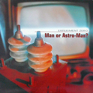 Man Or Astro-Man? – Experiment Zero