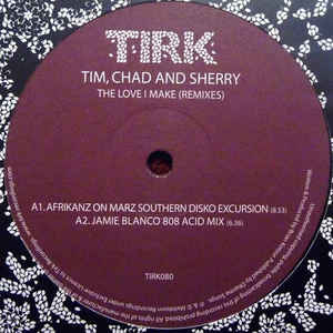 TIM, CHAD & SHERRY - THE LOVE I MAKE (REMIXES) ( 12