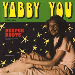 Yabby You & Brethren* – Deeper Roots (Dub Plates And Rarities 1976 - 1978)