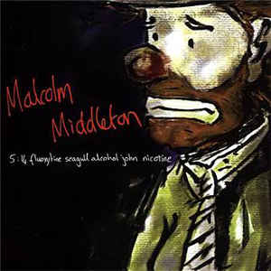 MALCOLM MIDDLETON - 5:14 FLUOXYTINE SEAGULL ALCOHOL JOHN NICOTINE ( 12