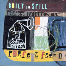 Load image into Gallery viewer, Built To Spill – Perfect From Now On