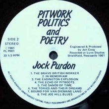 Load image into Gallery viewer, Jock Purdon Accompanied By Benny Graham, Jez Lowe And Jed Foley* - Pitwork, Politics &amp; Poetry - The Songs &amp; Poems Of A Durham Coalminer (LP, Album)