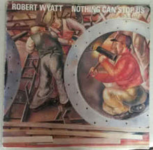 Load image into Gallery viewer, ROBERT WYATT - NOTHING CAN STOP US ( 12&quot; RECORD )
