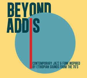Various - Beyond Addis: Contemporary Jazz & Funk Inspired By Ethiopian Sounds From The 70s (LP ALBUM)