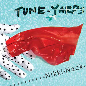 TUNE-YARDS - NIKKI NACK ( 12