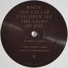 Load image into Gallery viewer, MIREL WAGNER - WHEN THE CELLAR CHILDREN SEE THE LIGHT OF DAY ( 12&quot; RECORD )