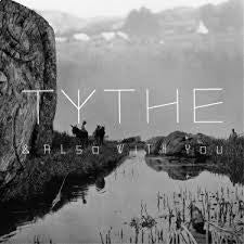 TYTHE - & ALSO WITH YOU ( 12