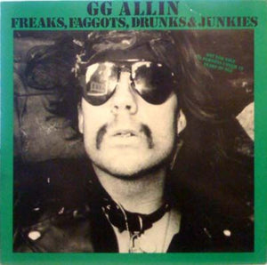 GG Allin ‎– Freaks, Faggots, Drunks & Junkies