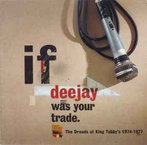 Various – If Deejay Was Your Trade (The Dreads At King Tubby's 1974-1977)