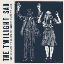 Load image into Gallery viewer, The Twilight Sad ‎– Nobody Wants To Be Here And Nobody Wants To Leave