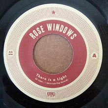 Load image into Gallery viewer, ROSE WINDOWS - THERE IS A LIGHT ( 7&quot; RECORD )