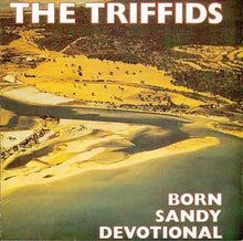 Load image into Gallery viewer, The Triffids – Born Sandy Devotional