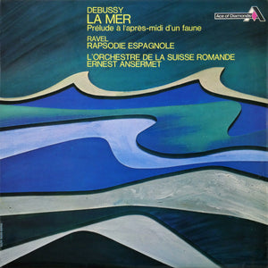 Debussy* / Ravel* - L'Orchestre De La Suisse Romande / Ernest Ansermet – La Mer / Prélude À L'Après-Midi D'Un Faune / Rapsodie Espagnole