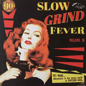 Various - Slow Grind Fever Volume 3 - YET MORE... Adventures In The Sleazy World Of POPCORN NOIR... (LP ALBUM)