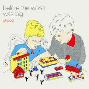 GIRLPOOL - BEFORE THE WORLD WAS BIG ( 12" RECORD )