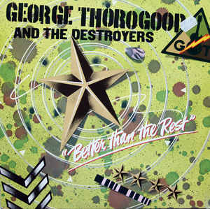 George Thorogood And The Destroyers* ‎– Better Than The Rest