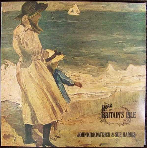 John Kirkpatrick & Sue Harris* ‎– The Rose Of Britain's Isle