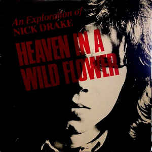 Nick Drake ‎– Heaven In A Wild Flower - An Exploration Of Nick Drake