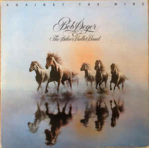 Bob Seger & The Silver Bullet Band* ‎– Against The Wind