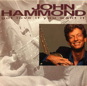 John Hammond* ‎– Got Love If You Want It