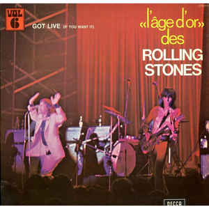 The Rolling Stones ‎– «L'âge D'or» Des Rolling Stones - Vol. 6 - Got Live