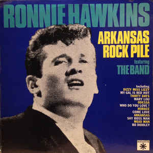 Ronnie Hawkins Featuring The Band ‎– Arkansas Rock Pile