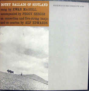 Ewan MacColl Accompanied By Peggy Seeger And Alf Edwards – Bothy Ballads Of Scotland