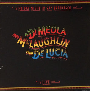 John McLaughlin, Al Di Meola, Paco De Lucía ‎– Friday Night In San Francisco