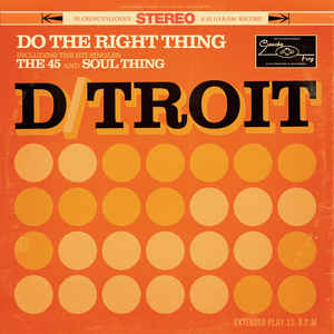 D/troit - Do The Right Thing (LP ALBUM)