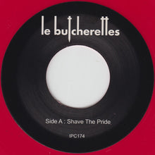 Load image into Gallery viewer, LE BUTCHERETTES - SHAVE THE PRIDE ( 7&quot; RECORD )