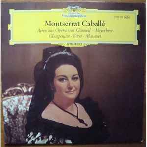 Montserrat Caballé – Arien aus Opern von Gounod - Meyerbeer - Charpentier - Bizet - Massenet