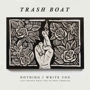 TRASH BOAT - NOTHING I WRITE YOU CAN CHANGE WHAT YOU'VE BEE ( 12" RECORD )