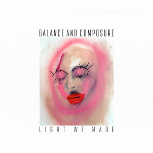 Balance And Composure – Light We Made