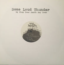 Load image into Gallery viewer, Clap Your Hands Say Yeah – Some Loud Thunder